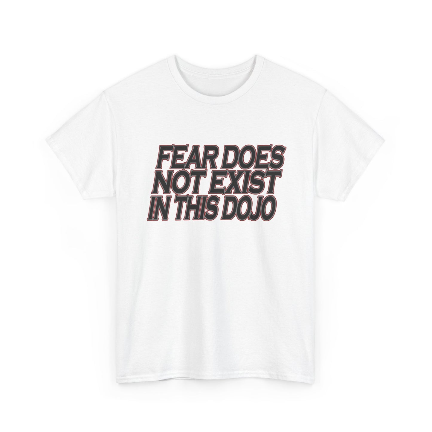 Fear Does Not Exist Tee Motivational Unisex Graphic Dojo T-Shirt
