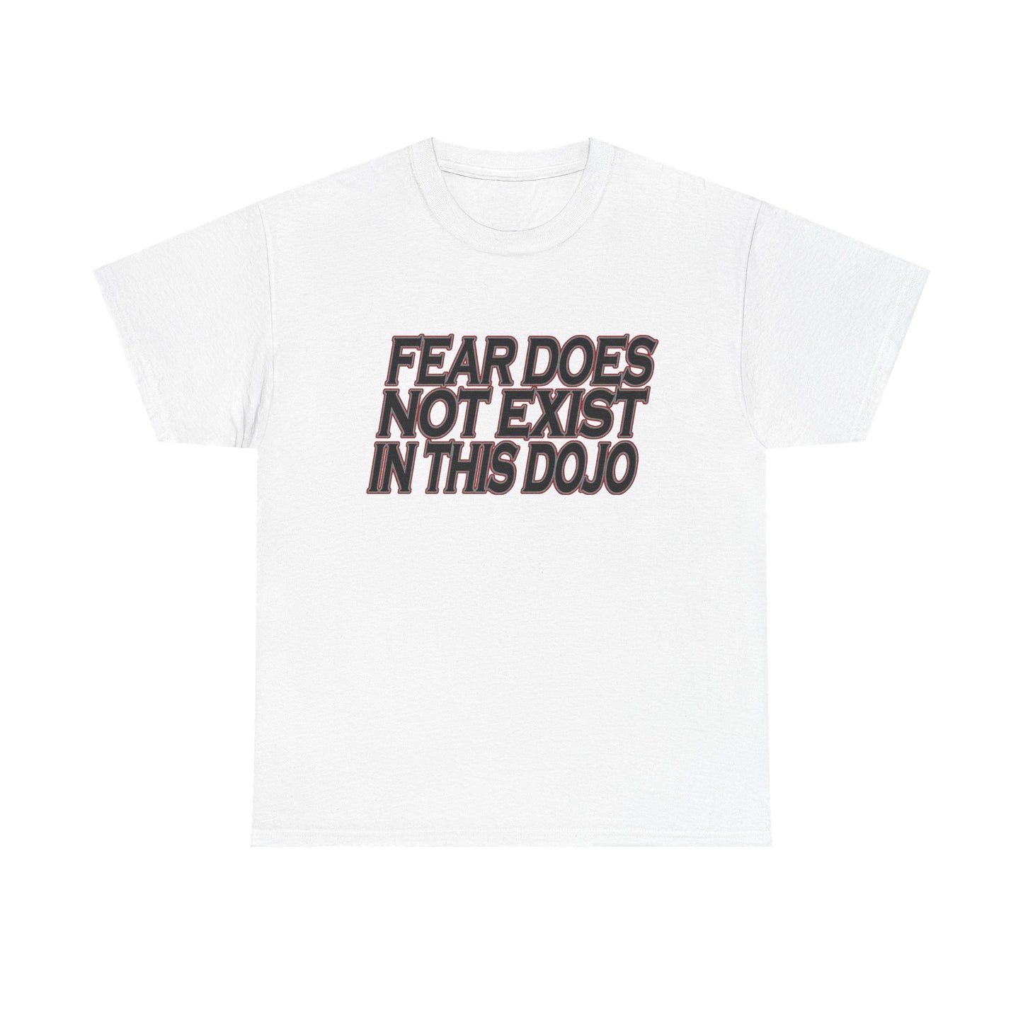 Fear Does Not Exist Tee Motivational Unisex Graphic Dojo T-Shirt